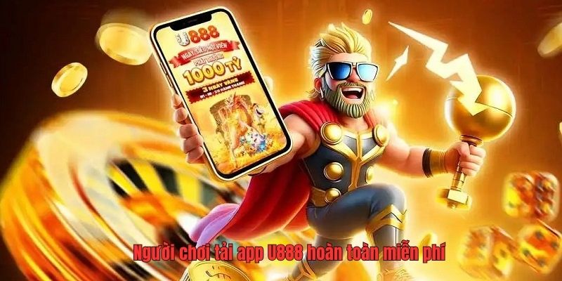 Người chơi tải app U888 hoàn toàn miễn phí