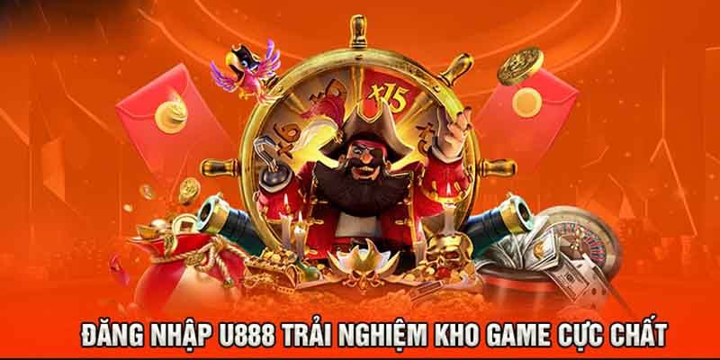 Tận hưởng kho game siêu khủng khi đăng nhập U888