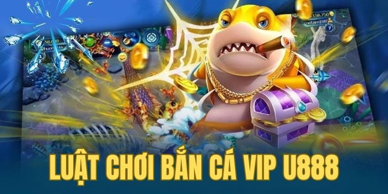 Thông tin về luật chơi bắn cá VIP U888