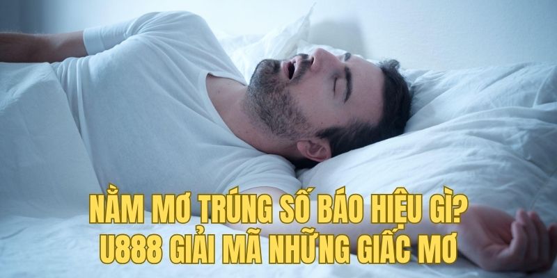 Nằm mơ trúng số báo hiệu gì? U888 giải mã những giấc mơ